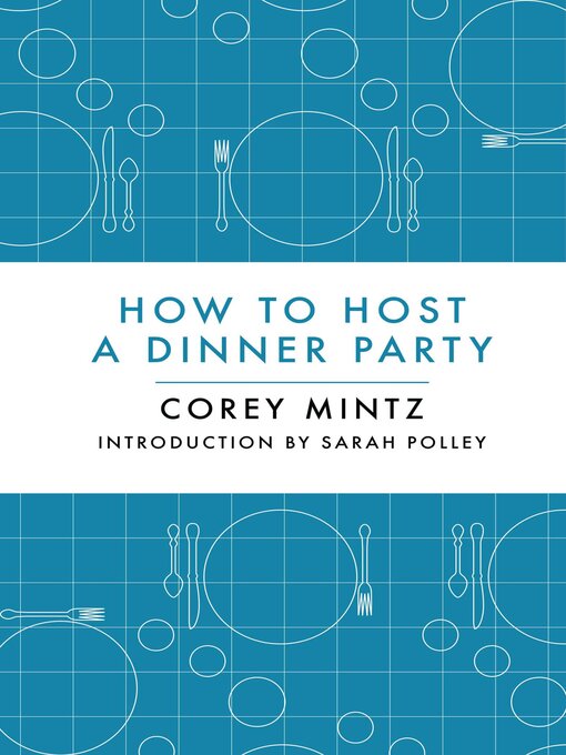 Title details for How to Host a Dinner Party by Corey Mintz - Available